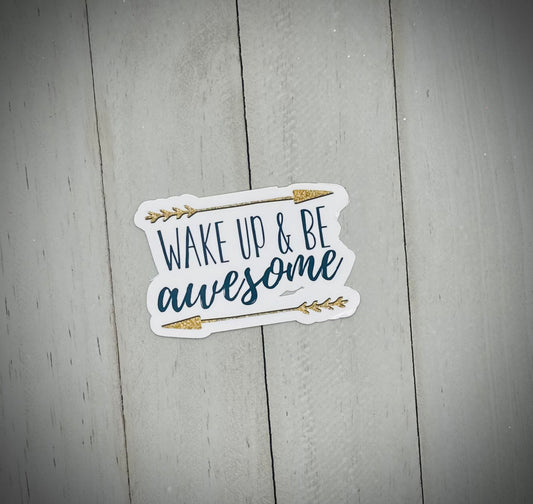 Wake Up and Be Awesome - Sticker